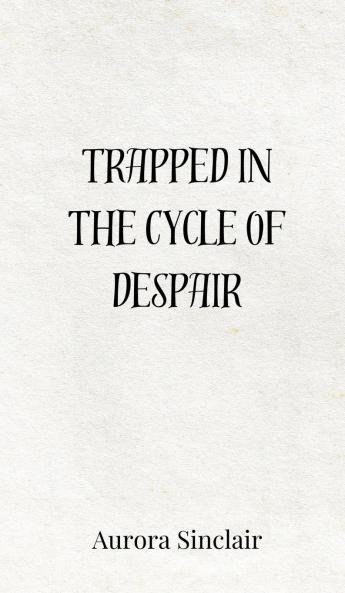 Trapped in the Cycle of Despair
