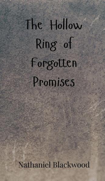 The Hollow Ring of Forgotten Promises