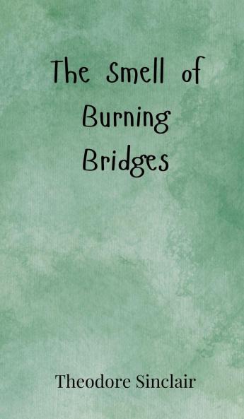 The Smell of Burning Bridges