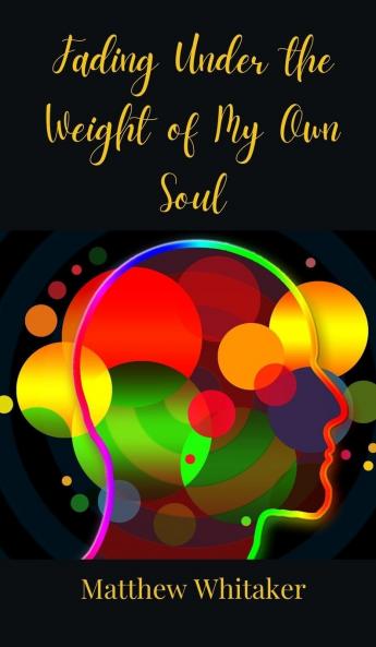 Fading Under the Weight of My Own Soul
