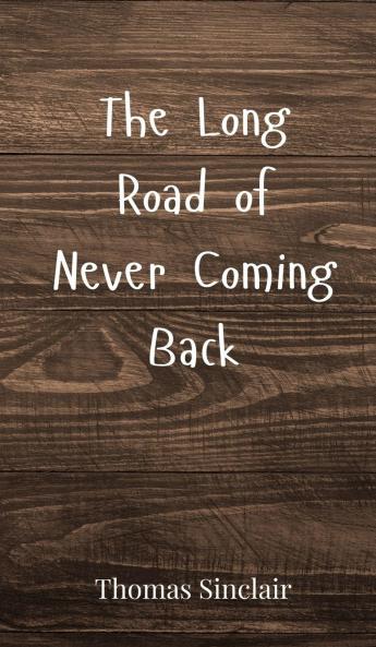 The Long Road of Never Coming Back