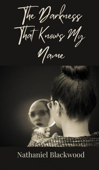 The Darkness That Knows My Name
