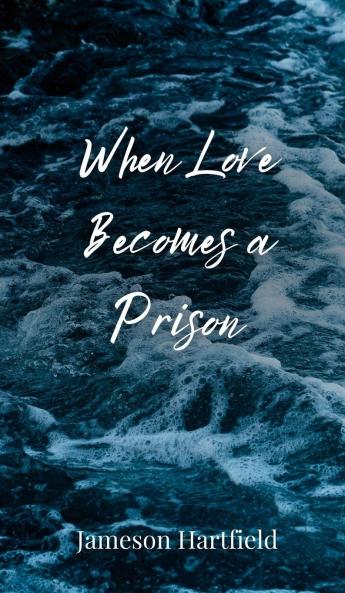 When Love Becomes a Prison