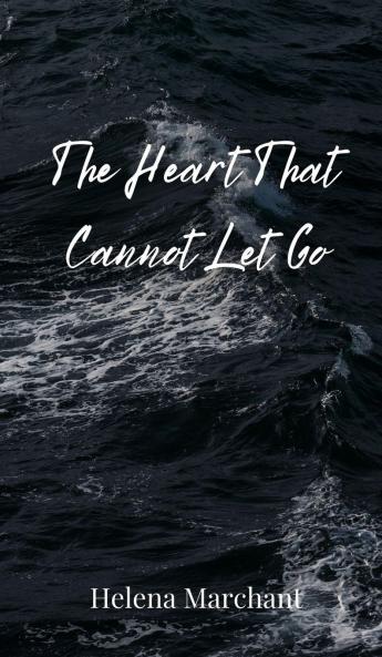 The Heart That Cannot Let Go