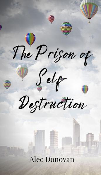 The Prison of Self-Destruction