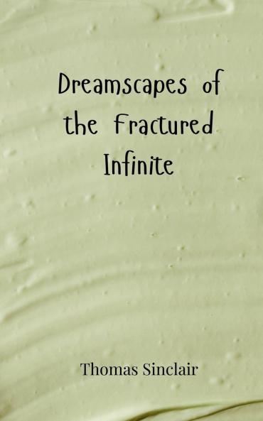 Dreamscapes of the Fractured Infinite