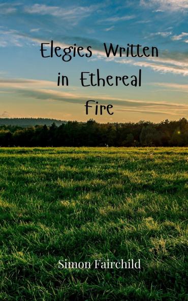Elegies Written in Ethereal Fire