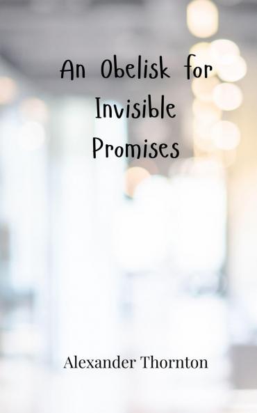 An Obelisk for Invisible Promises