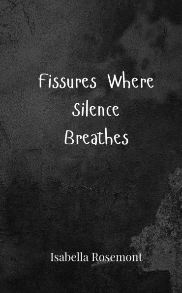 Fissures Where Silence Breathes