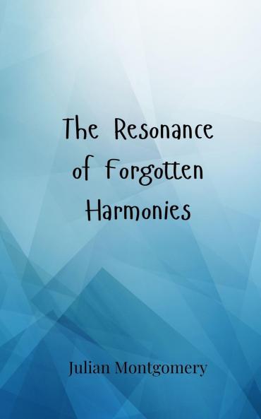 The Resonance of Forgotten Harmonies