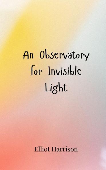 An Observatory for Invisible Light