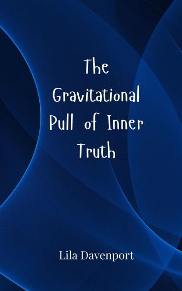 The Gravitational Pull of Inner Truth
