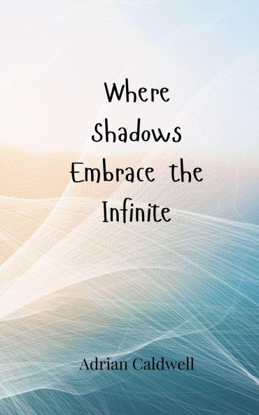 Where Shadows Embrace the Infinite