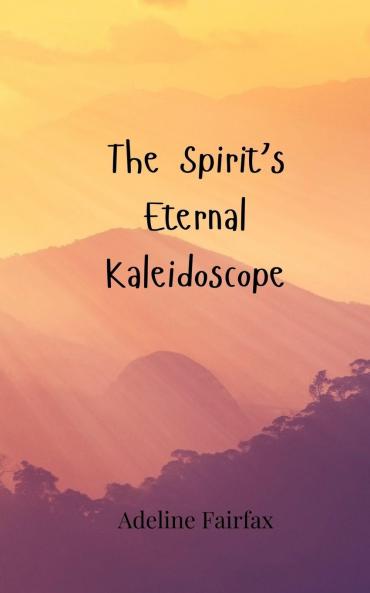 The Spirit's Eternal Kaleidoscope