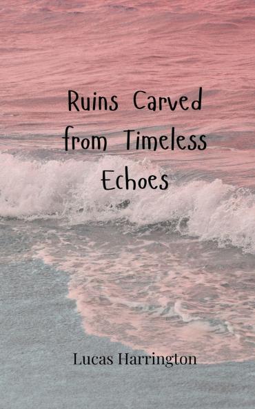 Ruins Carved from Timeless Echoes