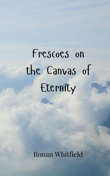 Frescoes on the Canvas of Eternity