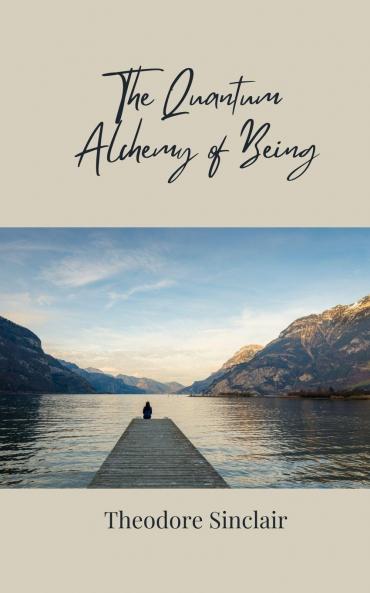 The Quantum Alchemy of Being