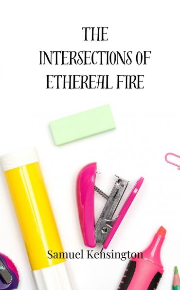 The Intersections of Ethereal Fire