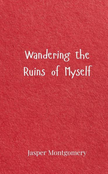 Wandering the Ruins of Myself