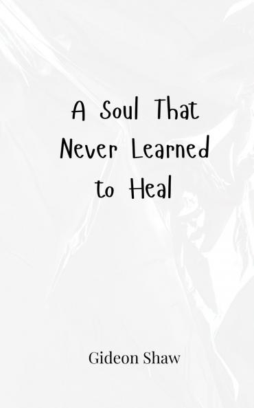 A Soul That Never Learned to Heal