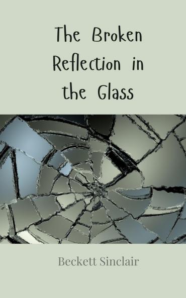 The Broken Reflection in the Glass