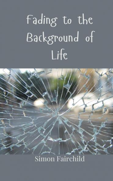 Fading to the Background of Life