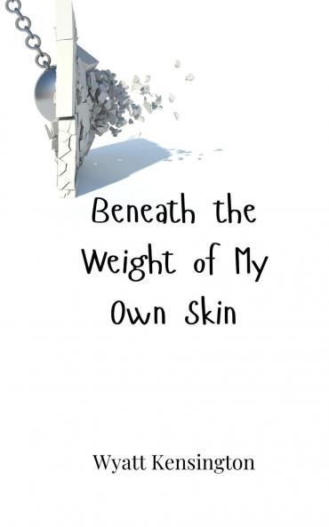 Beneath the Weight of My Own Skin