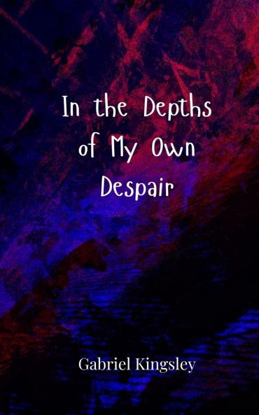 In the Depths of My Own Despair