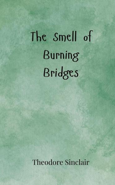 The Smell of Burning Bridges