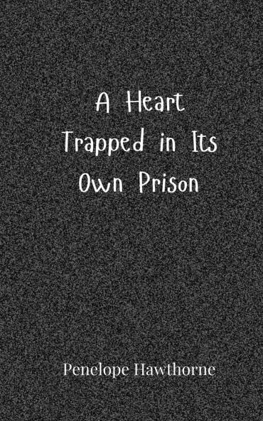 A Heart Trapped in Its Own Prison