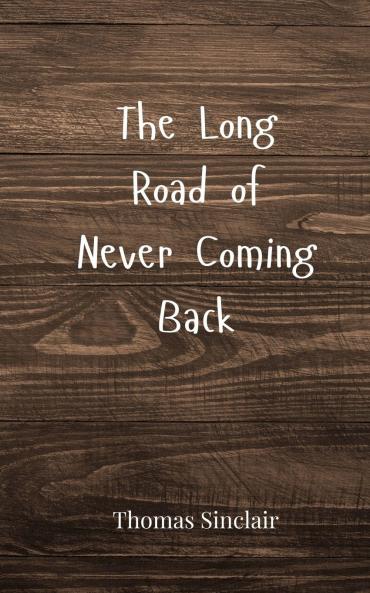The Long Road of Never Coming Back