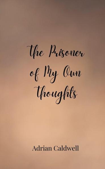 The Prisoner of My Own Thoughts