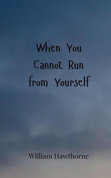 When You Cannot Run from Yourself