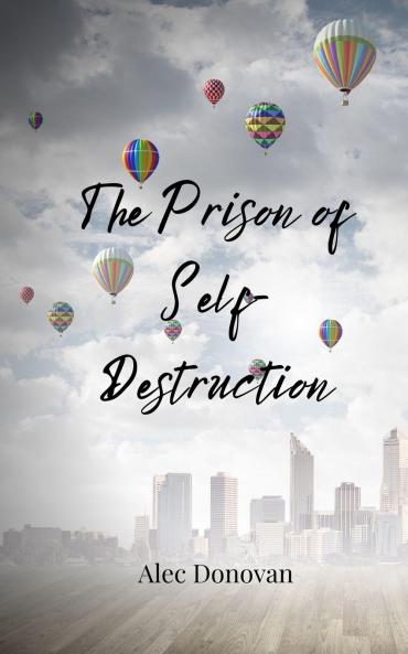 The Prison of Self-Destruction
