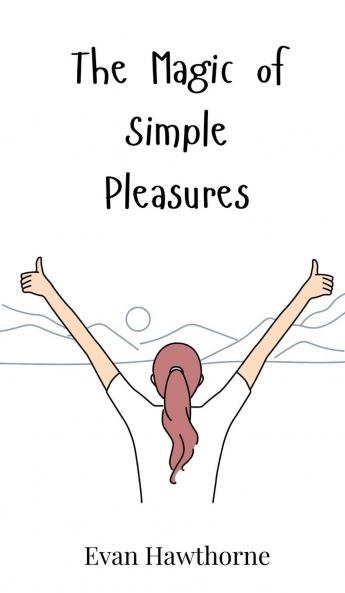 The Magic of Simple Pleasures