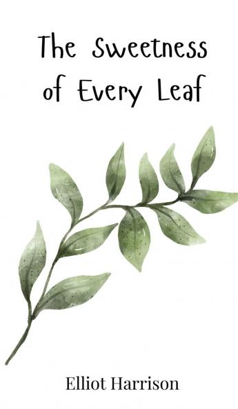 The Sweetness of Every Leaf