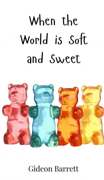 When the World is Soft and Sweet