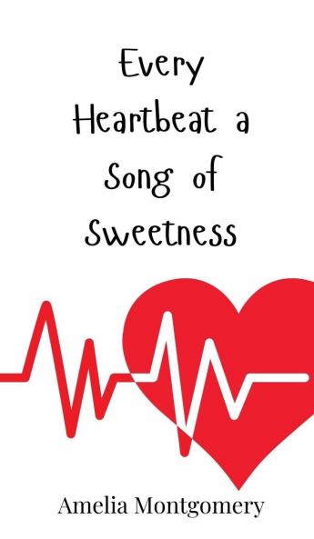 Every Heartbeat a Song of Sweetness