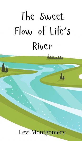 The Sweet Flow of Life's River