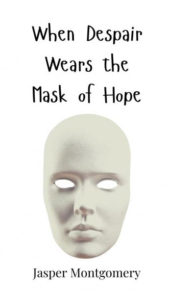 When Despair Wears the Mask of Hope