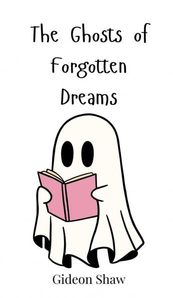 The Ghosts of Forgotten Dreams