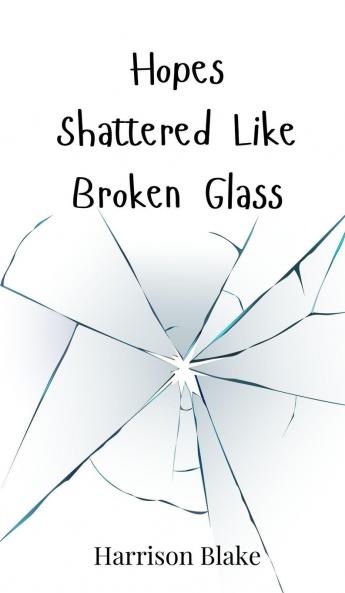 Hopes Shattered Like Broken Glass