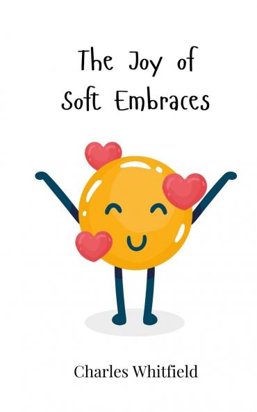 The Joy of Soft Embraces