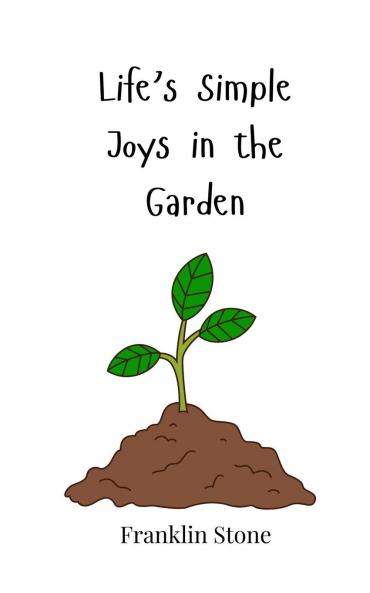 Life's Simple Joys in the Garden