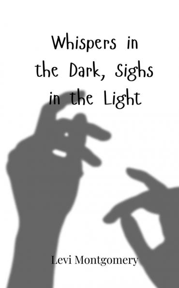 Whispers in the Dark Sighs in the Light