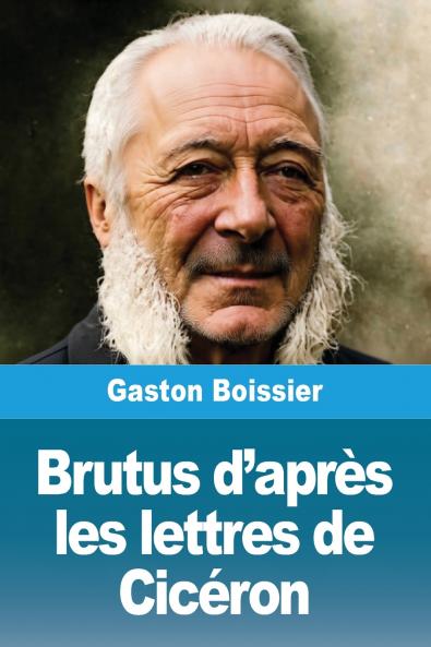 Brutus d'après les lettres de Cicéron