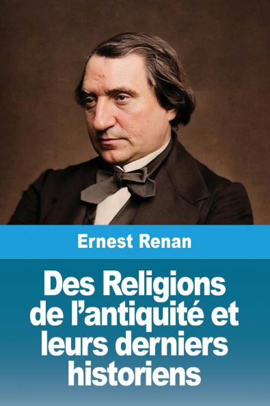 Des Religions de l'antiquité et leurs derniers historiens