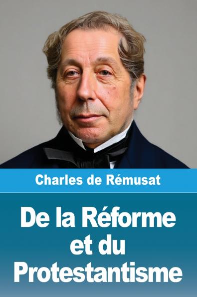 De la Réforme et du Protestantisme