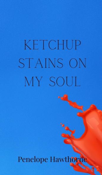 Ketchup Stains on My Soul