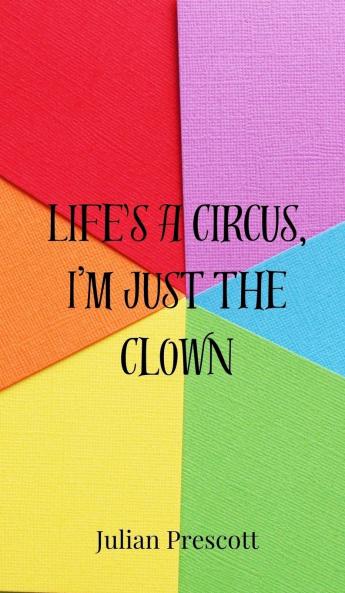 Life's a Circus I'm Just the Clown